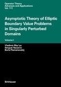 Asymptotic Theory of Elliptic Boundary Value Problems in Singularly Perturbed Domains: Volume I