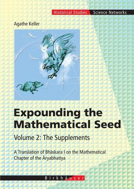 Expounding the Mathematical Seed. Vol. 2: The Supplements: A Translation of Bh¿skara I on the Mathematical Chapter of the ¿ryabhat¿ya