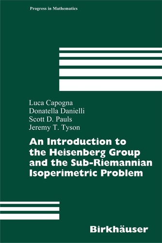 An Introduction to the Heisenberg Group and the Sub-Riemannian Isoperimetric Problem (Progress in Mathematics, 259)