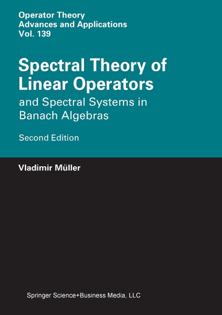 Spectral Theory of Linear Operators: and Spectral Systems in Banach Algebras