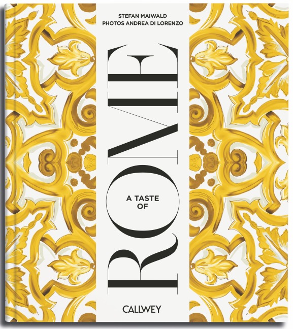 A Taste of Rome: Places of longing, original recipes and insider tips