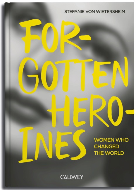 Forgotten Heroines: Women Who Changed the World