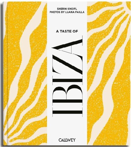 A Taste of Ibiza: Places of longing, original recipes and insider tips