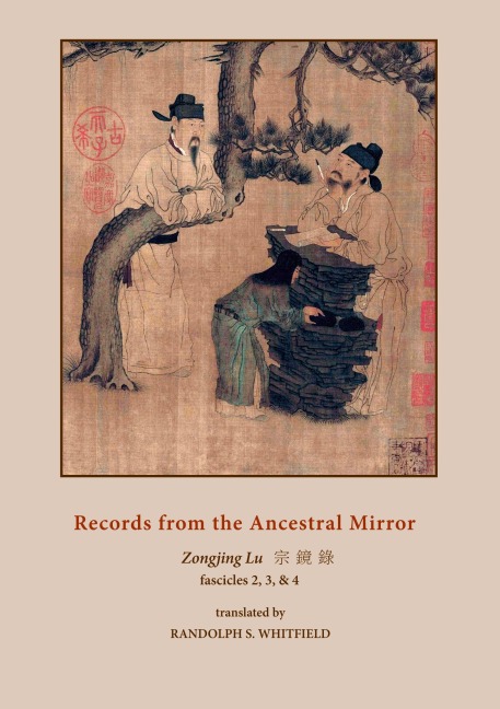 Records from the Ancestral Mirror: Fascicles Two, Three and Four. Translated from the Original Chinese by Randolph S. Whitfield