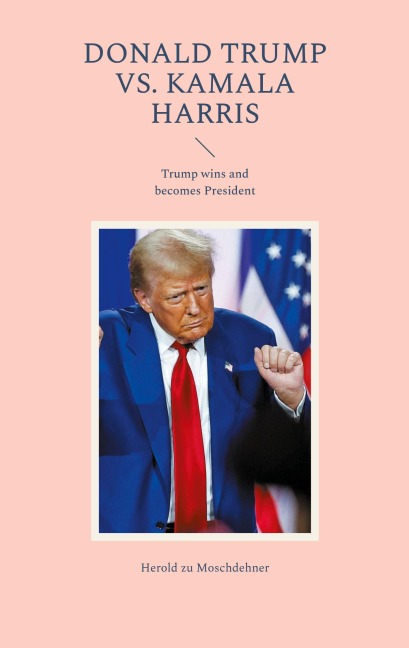 Donald Trump vs. Kamala Harris: Trump wins and becomes President
