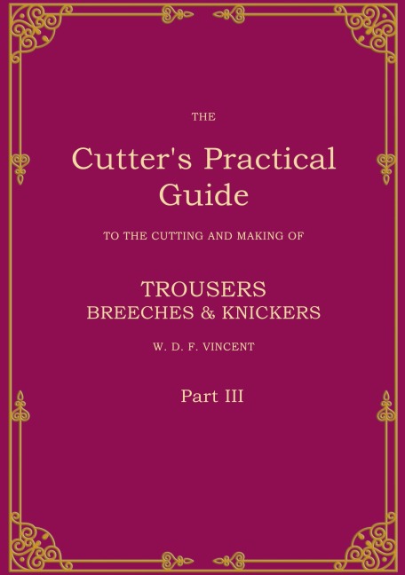 The Cutters Practical Guide, Part 3: Trouser, Breeches & Knickers