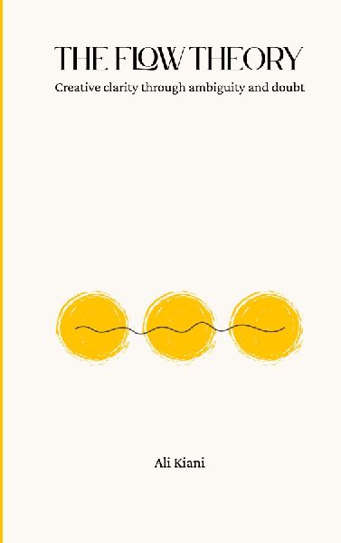 The Flow Theory: Creative clarity through ambiguity and doubt