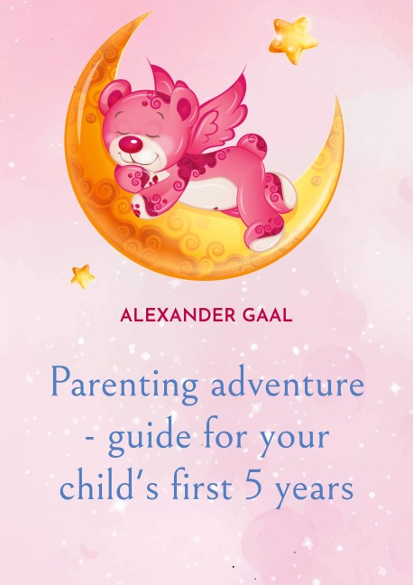 Parenting adventure - guide for your childs first 5 years