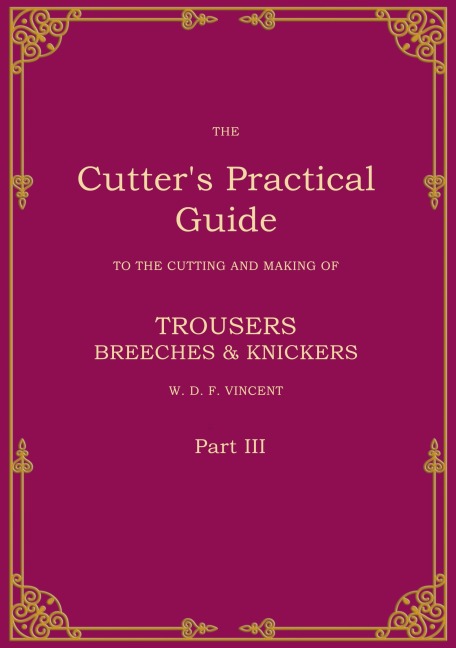 The Cutters Practical Guide, Part 3: Trouser, Breeches & Knickers