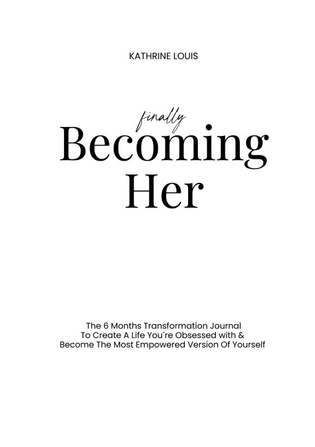Finally Becoming Her: The 6 Months Transformation Journal To Create A Life You´re Obsessed with & Become The Most Empowered Version Of Yourself