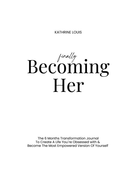 Finally Becoming Her: The 6-Month Transformation Journal To Create A Life You´re Obsessed with & Become The Most Empowered Version Of Yourself