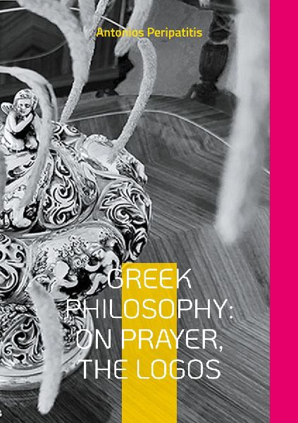 Greek Philosophy: On Prayer, the Logos: The authors philosophical reflections with the  sandals of AI English edition (Scloka)(