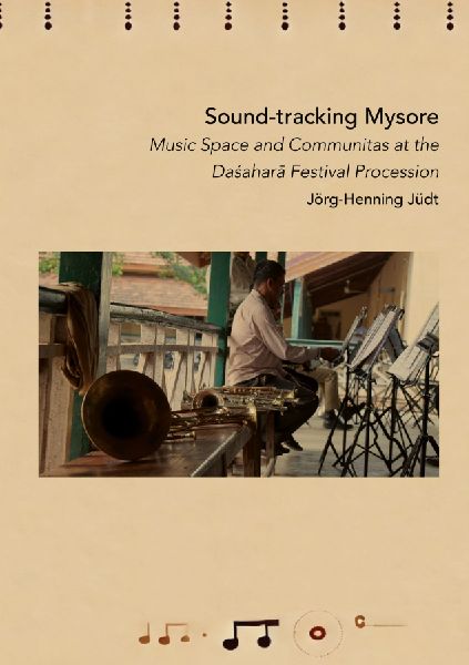 Sound-tracking Mysore: Music, Space Music and Communitas at the Dasara Festival Procession