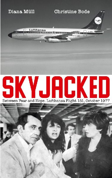 Skyjacked: Between Fear and Hope. Lufthansa Flight 181, October 1977