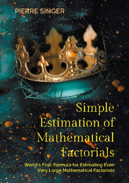 Simple Estimation of Mathematical Factorials: Worlds First: Formula for Estimating Even Very Large Mathematical Factorials
