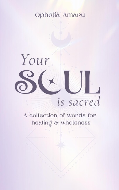 Your Soul is Sacred: A Collection of Words for healing & wholeness