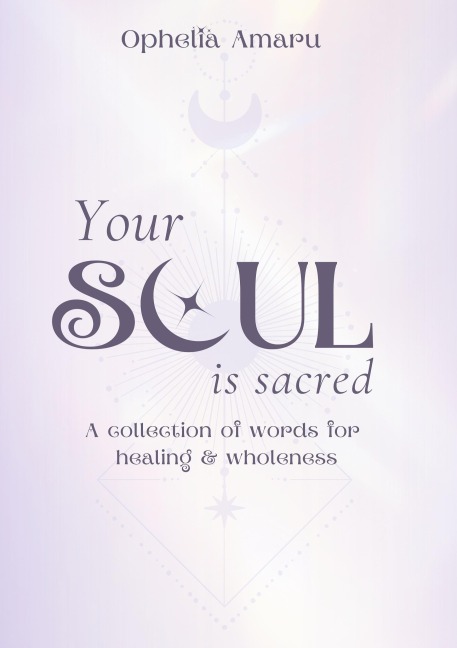 Your Soul is Sacred: A collection of words for healing & wholeness