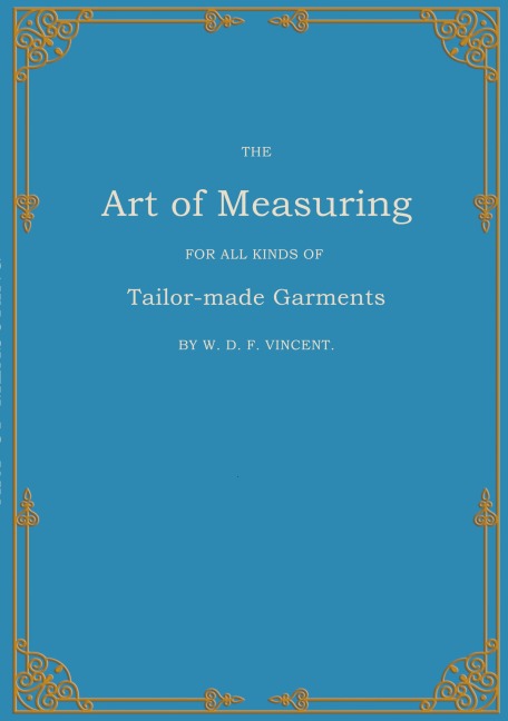 The Art of Measuring: For all Kinds of Tailor-made Garments