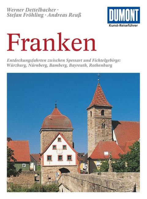 DuMont Kunst-Reiseführer  Franken: Entdeckungsfahrten zwischen Spessart und Fichtelgebirge: Würzburg, Nürnberg, Bamberg, Bayreuth, Rothenburg