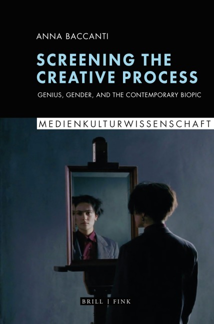 Screening the Creative Process: Genius, Gender, and the Contemporary Biopic