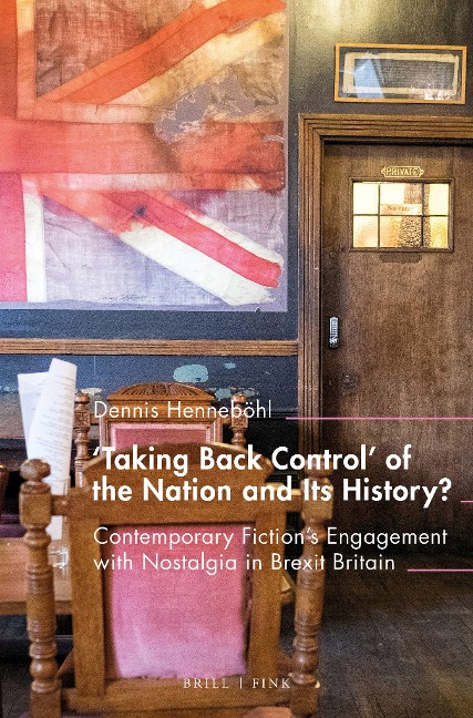 Taking Back Control of the Nation and Its History?: Contemporary Fictions Engagement with Nostalgia in Brexit Britain