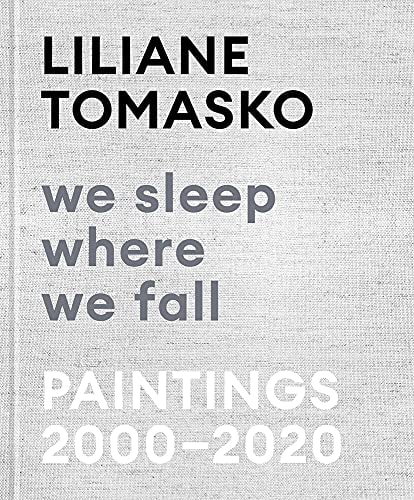 Liliane Tomasko: We Sleep Where We Fall Paintings 2000 - 2020
