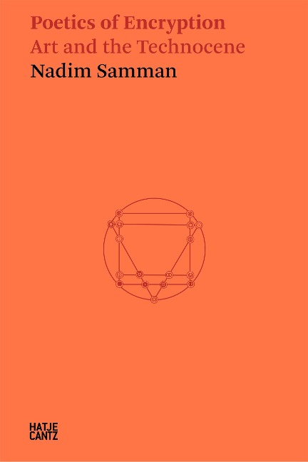 Nadim Samman: Poetics of Encryption. Art and the Technocene