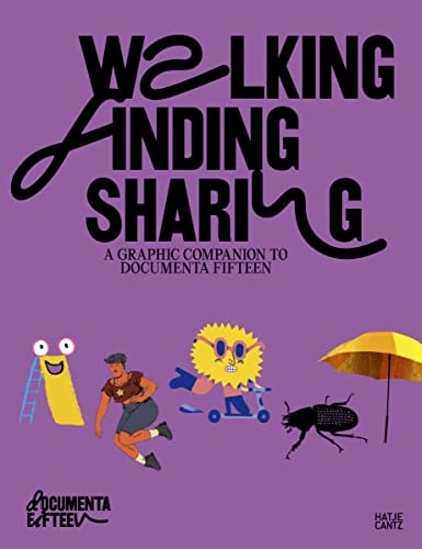 Walking, Finding, Sharing A Graphic Companion to Documenta Fifteen