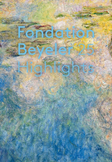 Fondation Beyeler. 25 Highlights. English Edition: English Edition