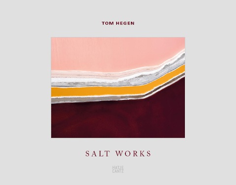Tom Hegen. Salt Works: Ausgezeichnet mit der Goldmedaille des Deutschen Fotobuchpreises