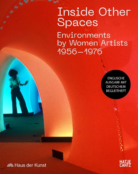Inside Other Spaces.  Environments von Künstlerinnen 1956-1976: Englische Ausgabe mit deutschem Begleitheft