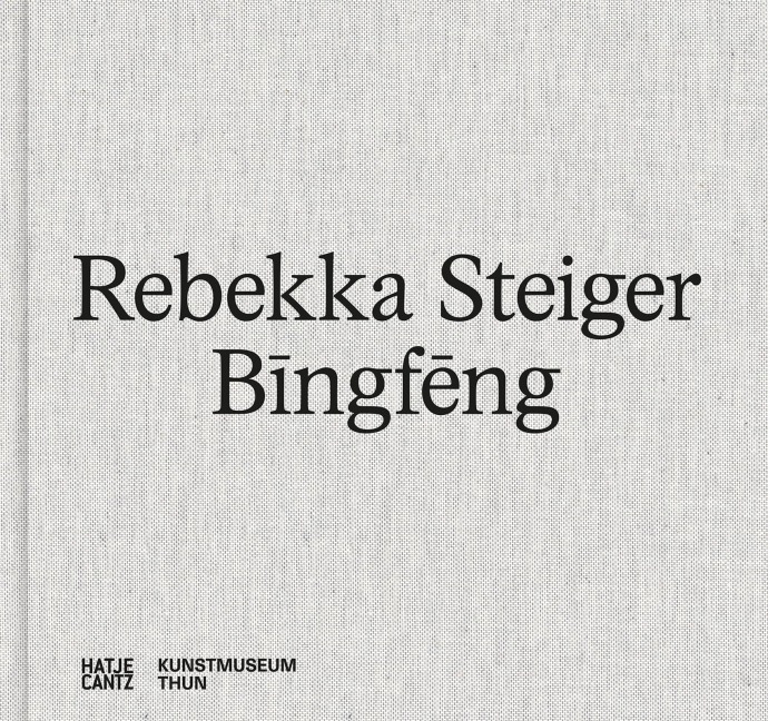 Rebekka Steiger. Bingfeng - Farbenprächtige Malerei zwischen Traum und Mythos. Katalog zur Ausstellung im Kunstmuseum Thun (bilingual)