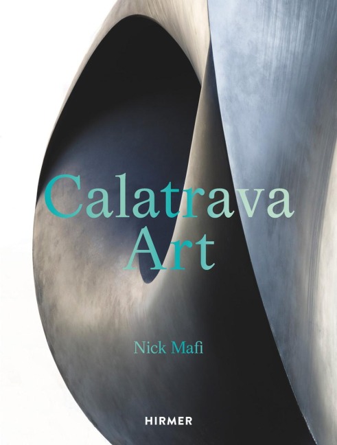 Calatrava - Art: The first publication on Calatravas artistic work in its entirety
