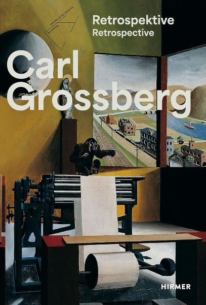 Carl Grossberg: Sachlich - Magisch - Visionär