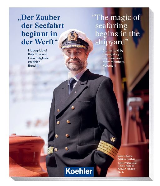 Der Zauber der Seefahrt beginnt in der Werft - The magic of seafaring begins in the shipyard: Hapag-Lloyd Kapitäne und Crewmitglieder erzählen, Band 4 - Stories told by Hapag-Lloyd captains and crew members, Volume 4