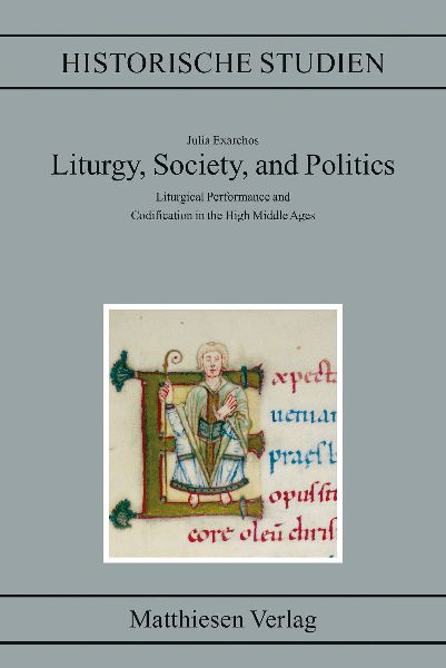 Liturgy, Society and Politics: Liturgical Performance and Codification in the High Middle Ages