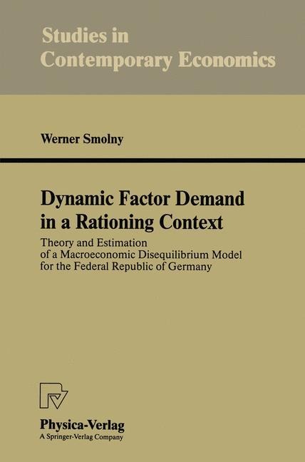 Dynamic Factor Demand in a Rationing Context: Theory and Estimation of a Macroeconomic Disequilibrium Model for the Federal Republic of Germany