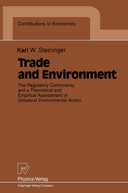 Trade and Environment: The Regulatory Controversy and a Theoretical and Empirical Assessment of Unilateral Environmental Action