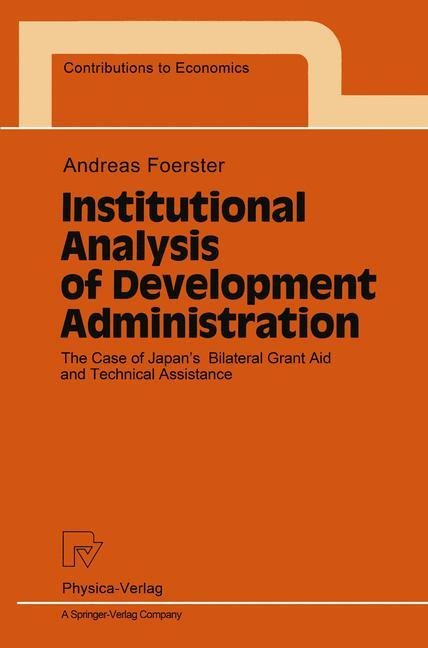 Institutional Analysis of Development Administration: The Case of Japans Bilateral Grant Aid and Technical Assistance