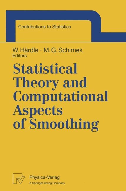 Statistical Theory and Computational Aspects of Smoothing: Proceedings of the COMPSTAT 94 Satellite Meeting held in Semmering, Austria, 27-28 August 1994