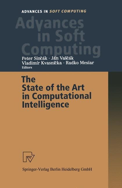 The State of the Art in Computational Intelligence: Proceedings of the European Symposium on Computational Intelligence held in Ko¿ice, Slovak Republic, August 30-September 1, 2000