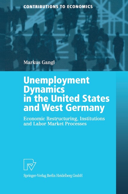 Unemployment Dynamics in the United States and West Germany: Economic Restructuring, Institutions and Labor Market Processes