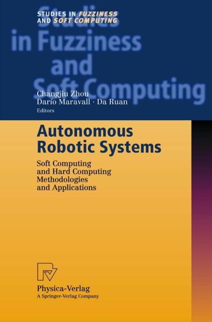 Autonomous Robotic Systems: Soft Computing and Hard Computing Methodologies and Applications