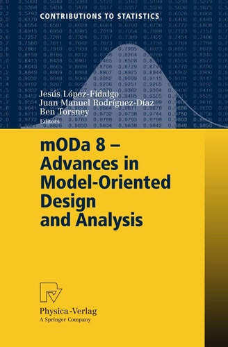 mODa 8 - Advances in Model-Oriented Design and Analysis Proceedings of the 8th International Workshop in Model-Oriented Design and Analysis held in Almagro, Spain, June 4-8, 2007