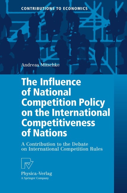 The Influence of National Competition Policy on the International Competitiveness of Nations: A Contribution to the Debate on International Competition Rules