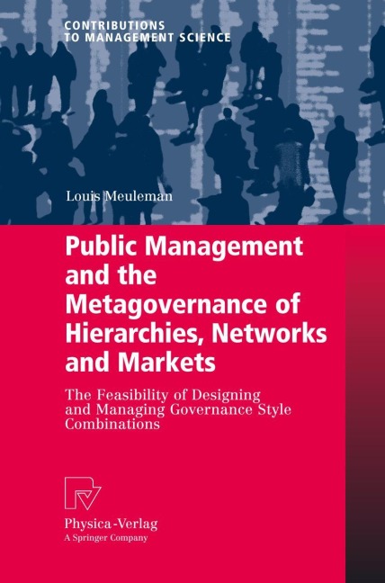Public Management and the Metagovernance of Hierarchies, Networks and Markets: The Feasibility of Designing and Managing Governance Style Combinations