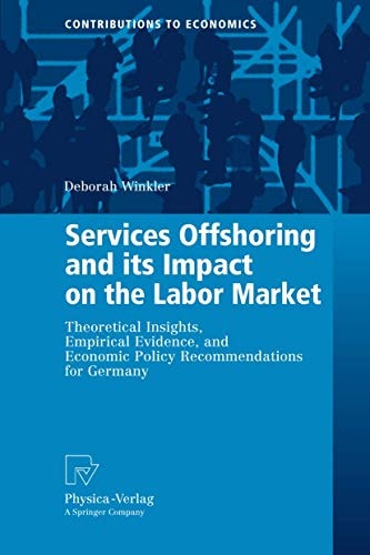 Services Offshoring and its Impact on the Labor Market Theoretical Insights, Empirical Evidence, and Economic Policy Recommendations for Germany