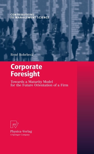 Corporate Foresight Towards a Maturity Model for the Future Orientation of a Firm