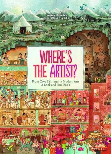 Where's the Artist? From Cave Paintings to Modern Art: a Look and Find Book