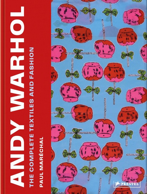 Andy Warhol: The Complete Textiles and Fashion: The Complete Textiles and Fashion